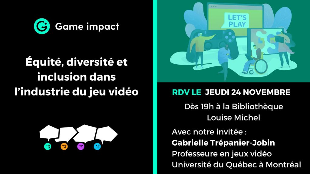 Conférence et jeu - Equité, diversité et inclusion dans l'industrie du jeu vidéo Gabrielle Trépanier-Jobin Game Impact 24 novembre 2022 Paris
