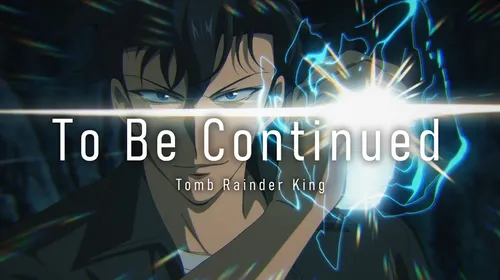 Tomb Raider King ending : visuel de la vidéo lyric « To Be Continued »